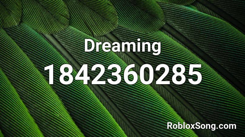 Dreaming Roblox ID