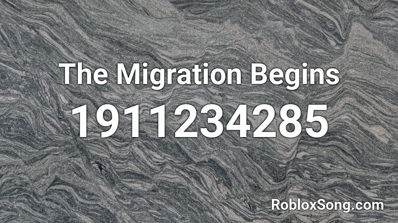 The Migration Begins Roblox ID