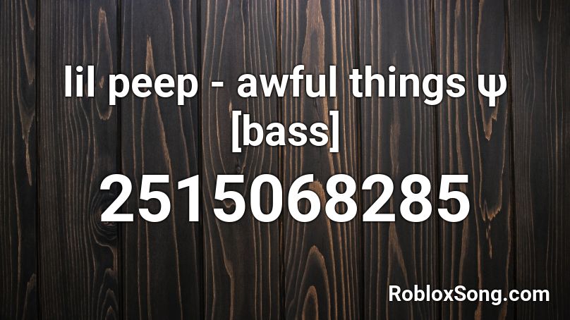 lil peep - awful things ψ  [bass] Roblox ID