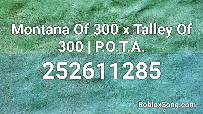 Montana Of 300 X Talley Of 300 P O T A Roblox Id Roblox Music Codes - roblox id for eye of thw spider