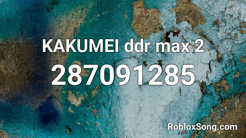 KAKUMEI ddr max 2 Roblox ID