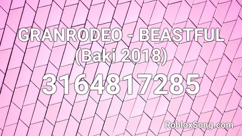 GRANRODEO - BEASTFUL (Baki 2018) Roblox ID