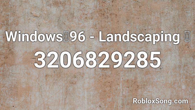 Windows彡96 Landscaping 水 Roblox Id Roblox Music Codes - windows song id for roblox
