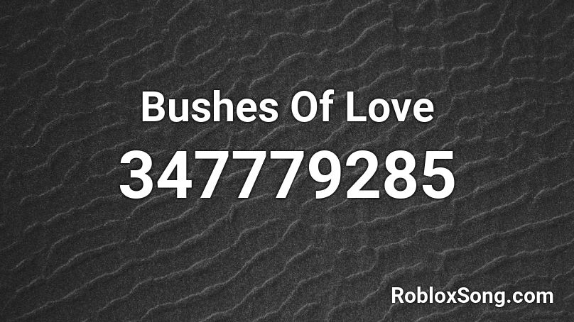 Bushes Of Love Roblox ID