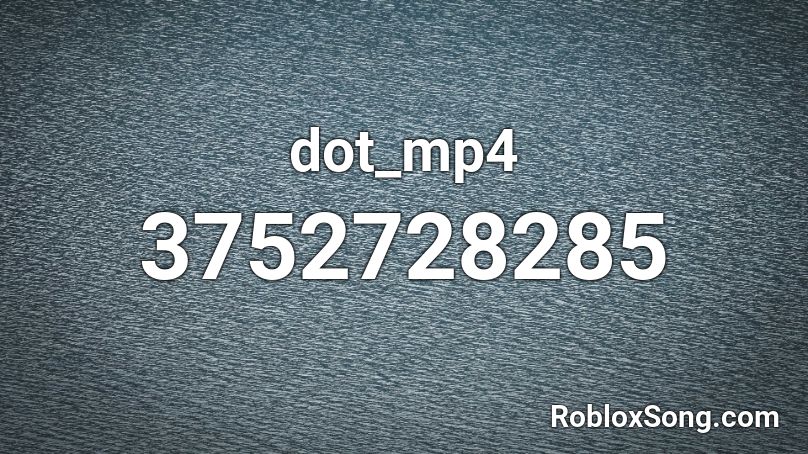 dot_mp4 Roblox ID