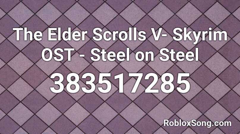 The Elder Scrolls V- Skyrim OST - Steel on Steel Roblox ID