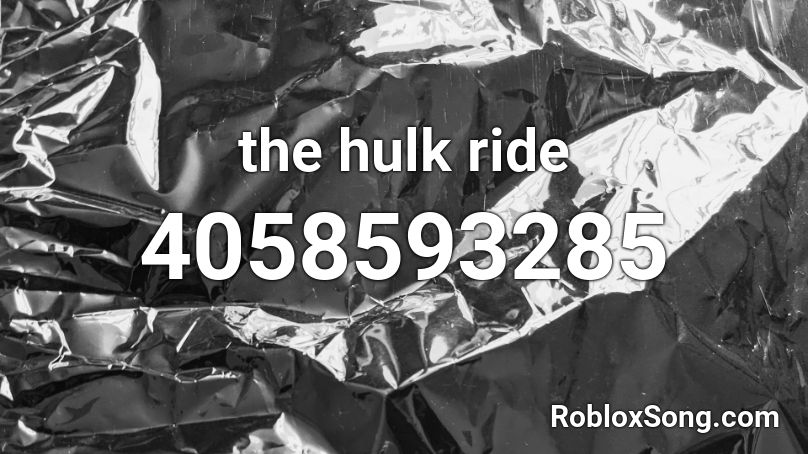 the hulk ride Roblox ID