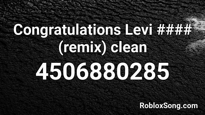 Pewdiepie Congratulations - Levi (remix) Roblox ID
