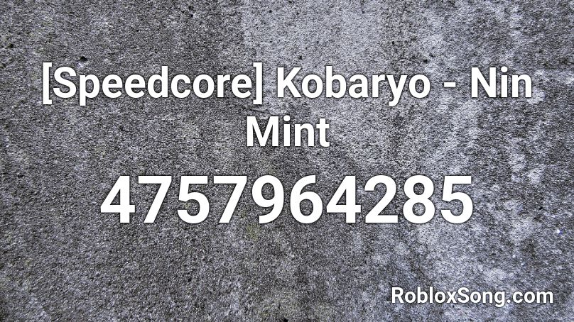 [Speedcore] Kobaryo - Nin Mint Roblox ID