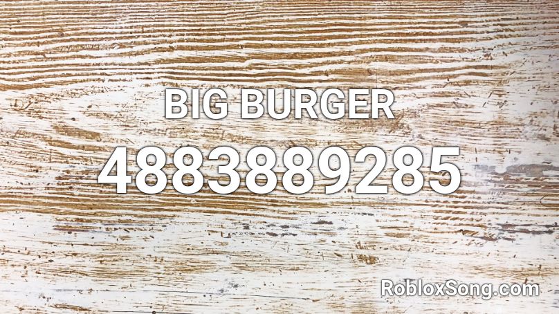 BIG BURGER Roblox ID