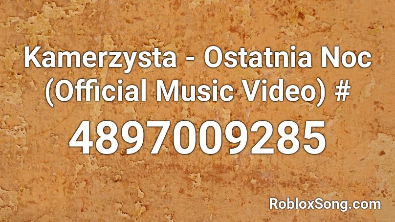Kamerzysta - Ostatnia Noc (Official Music Video) # Roblox ID