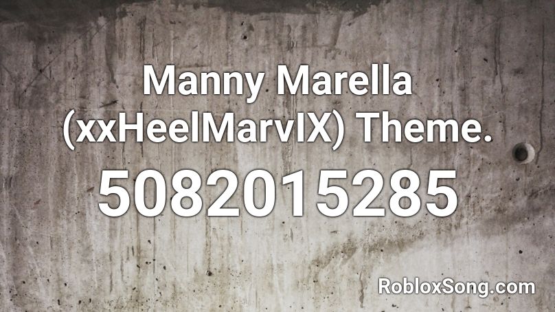 Manny Marella (xxHeelMarvIX) Theme. Roblox ID