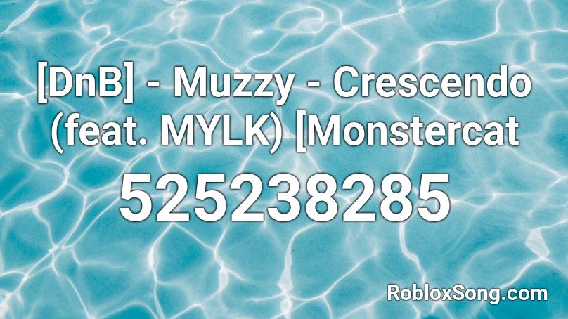 [DnB] - Muzzy - Crescendo (feat. MYLK) [Monstercat Roblox ID