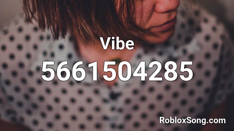 Vibe Roblox ID - Roblox music codes