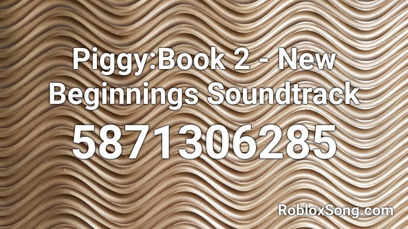 Piggy:Book 2 - New Beginnings Soundtrack Roblox ID