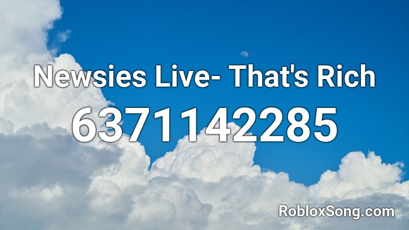 Newsies Live- That's Rich Roblox ID