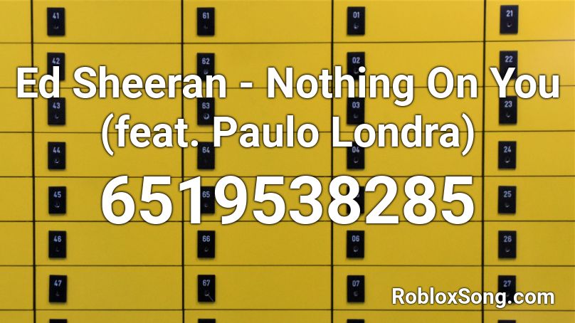 Ed Sheeran - Nothing On You (feat. Paulo Londra) Roblox ID