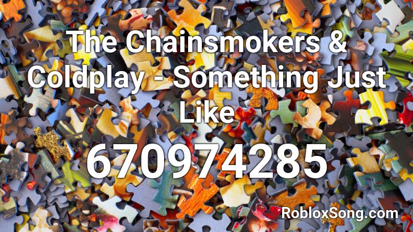The Chainsmokers & Coldplay - Something Just Like  Roblox ID