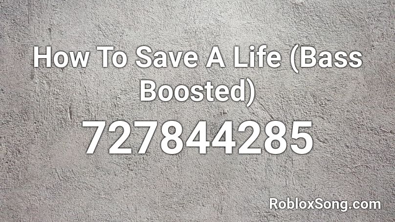 How To Save A Life Bass Boosted Roblox Id Roblox Music Codes - bassed boosted song codes on roblox