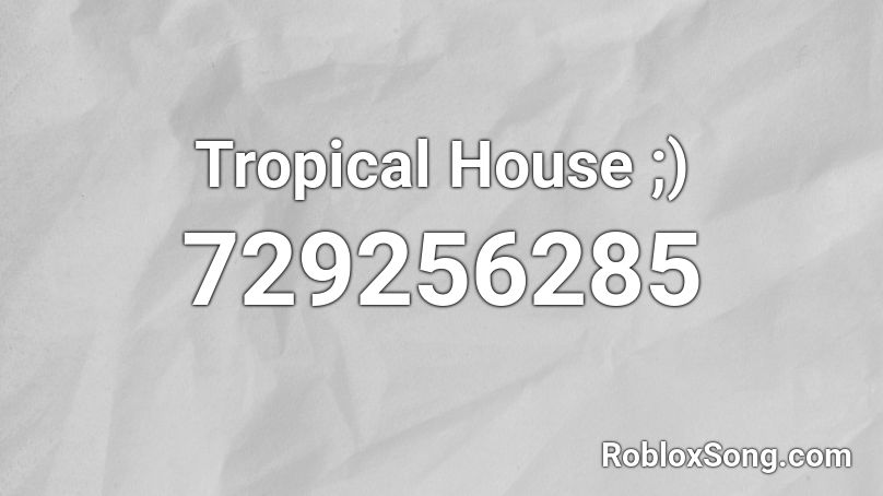 Tropical House ;) Roblox ID