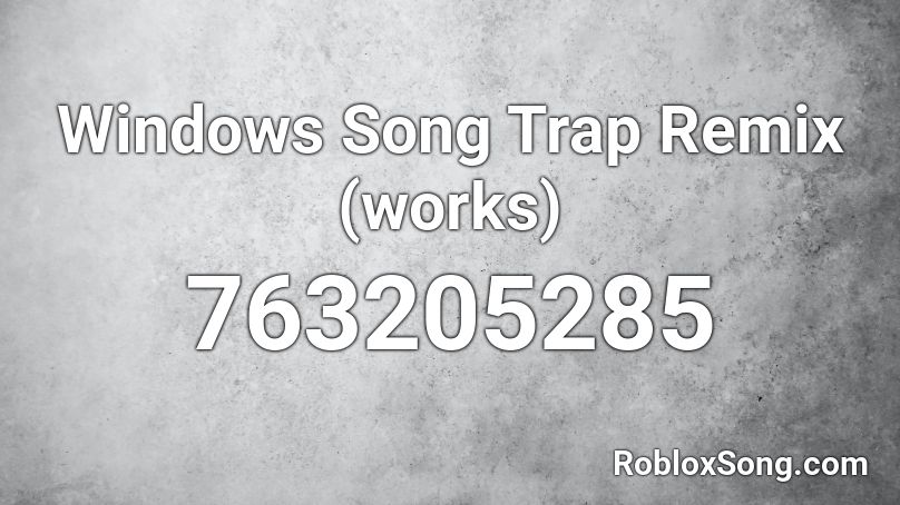 Windows Song Trap Remix (works) Roblox ID