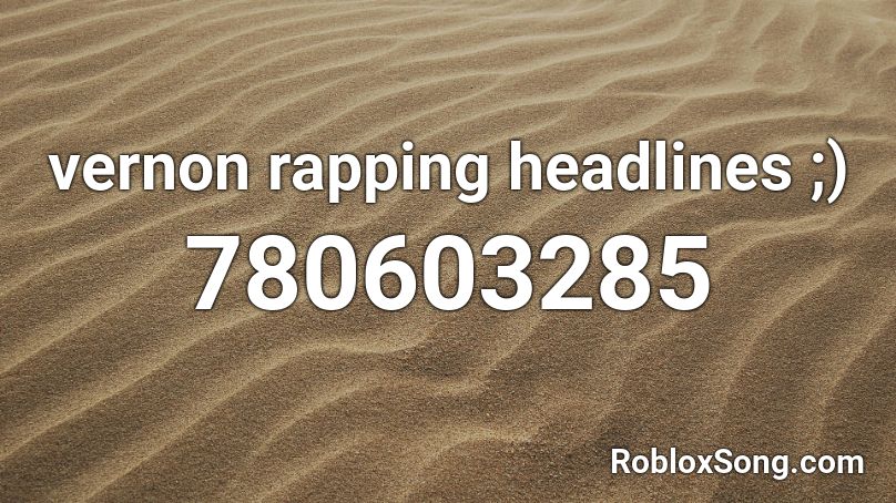 vernon rapping headlines ;) Roblox ID
