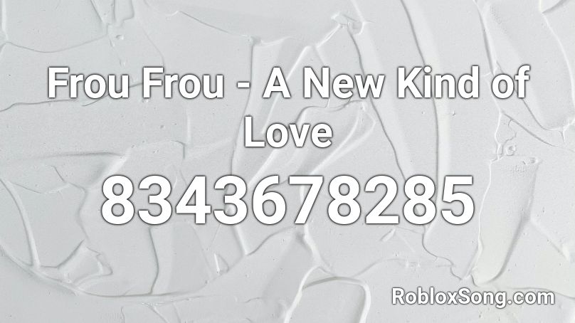 Frou Frou - A New Kind of Love Roblox ID