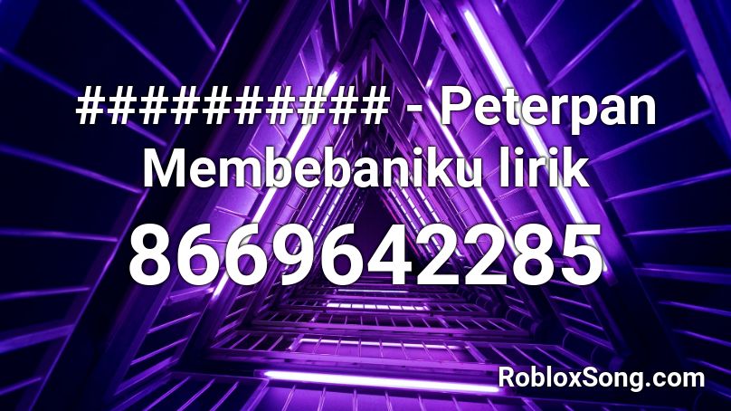 ########## - Peterpan Membebaniku lirik Roblox ID