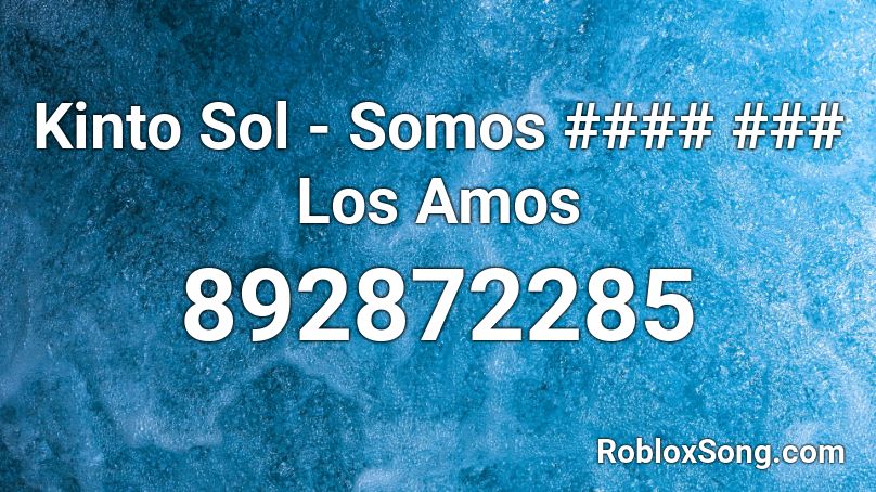 Kinto Sol - Somos #### ### Los Amos Roblox ID