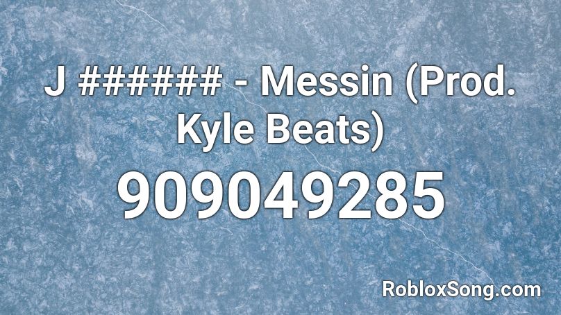 J ###### - Messin (Prod. Kyle Beats) Roblox ID