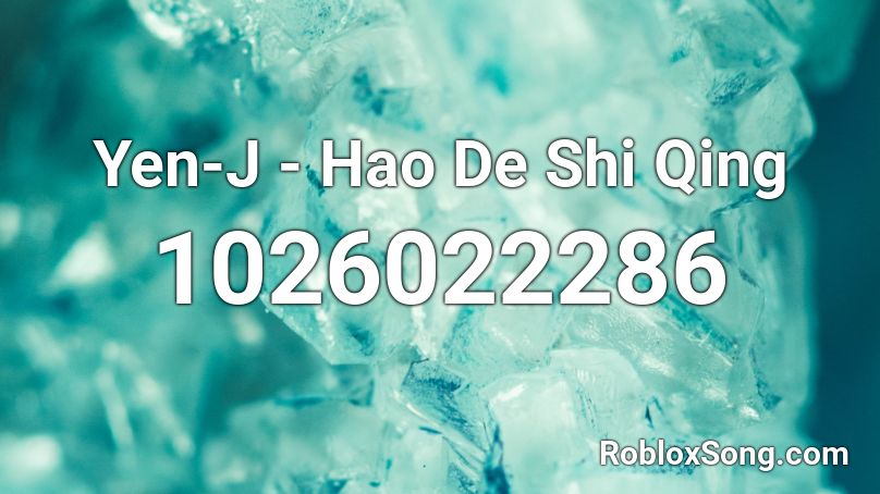Yen-J - Hao De Shi Qing Roblox ID