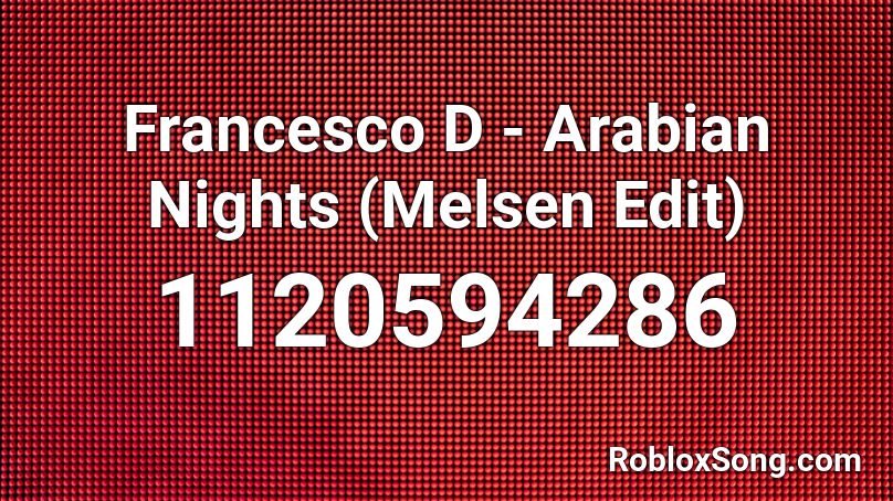 Francesco D - Arabian Nights (Melsen Edit) Roblox ID