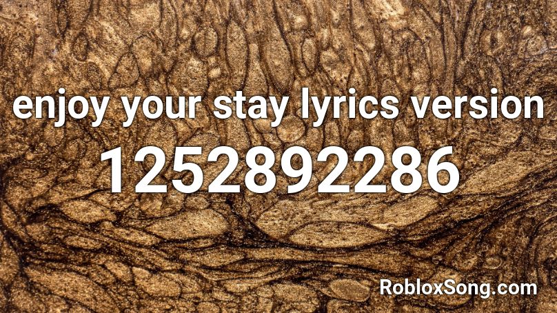 enjoy your stay lyrics version Roblox ID