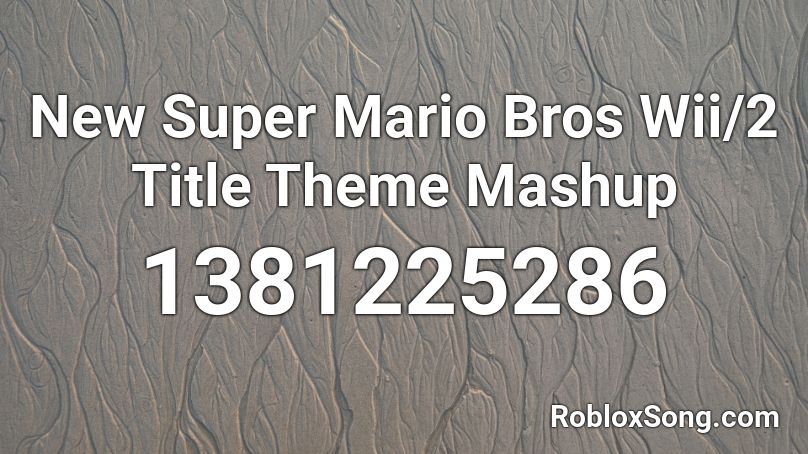 New Super Mario Bros Wii/2 Title Theme Mashup Roblox ID