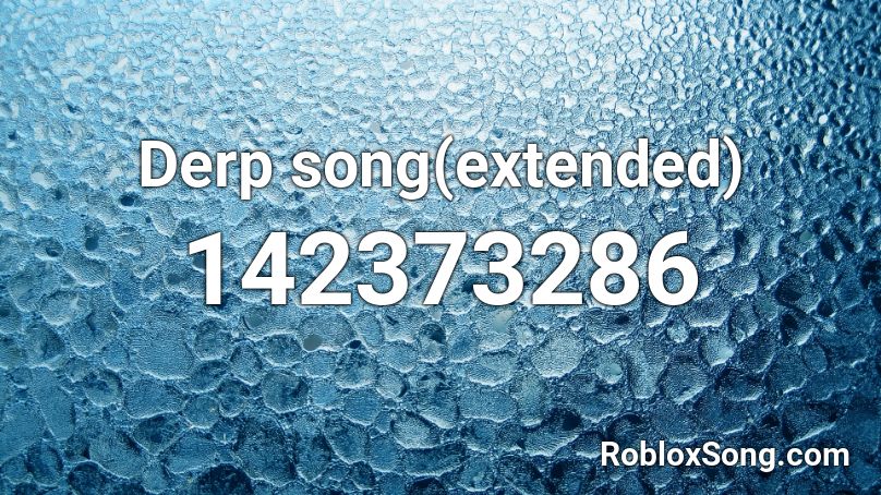 Derp song(extended) Roblox ID