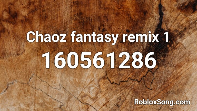 Chaoz fantasy remix 1 Roblox ID