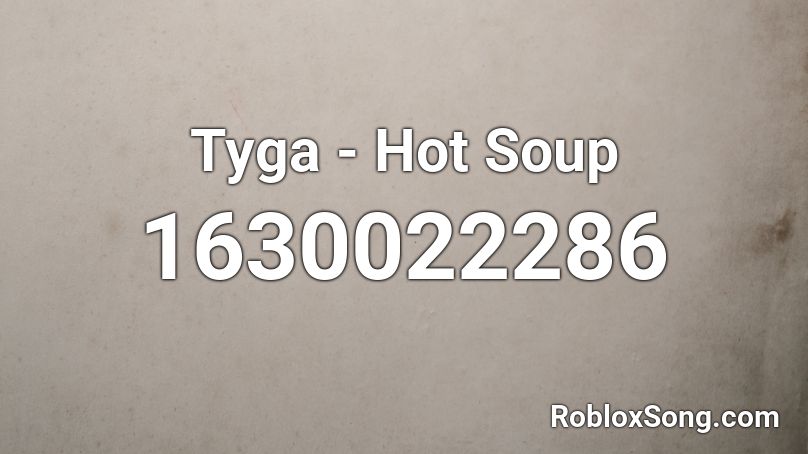 Tyga - Hot Soup Roblox ID