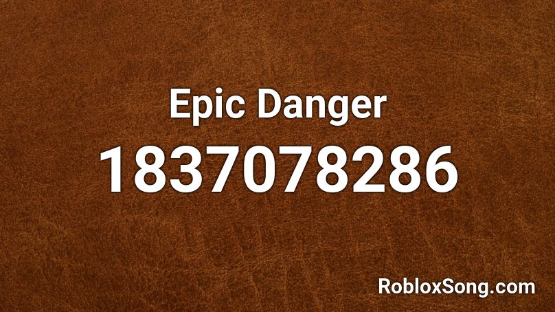 Epic Danger Roblox ID