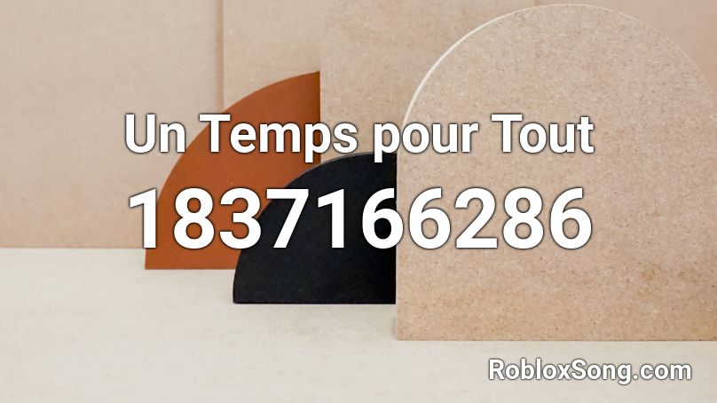 Un Temps pour Tout Roblox ID