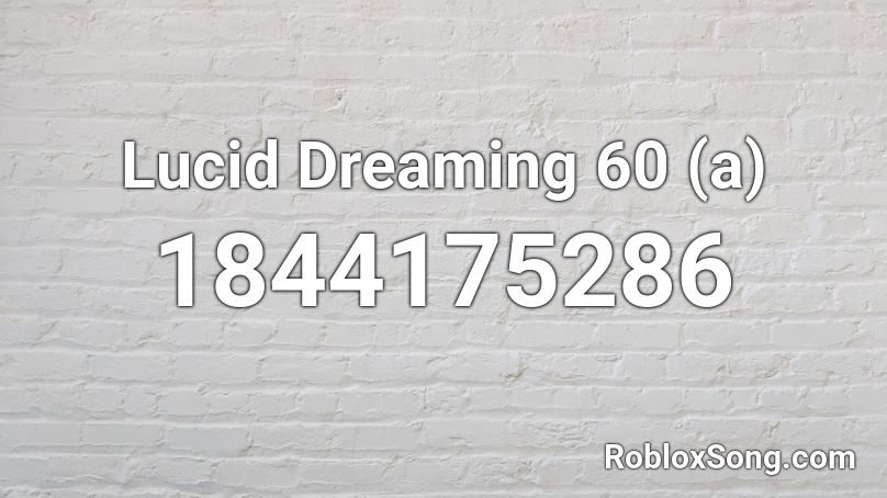 Lucid Dreaming 60 (a) Roblox ID