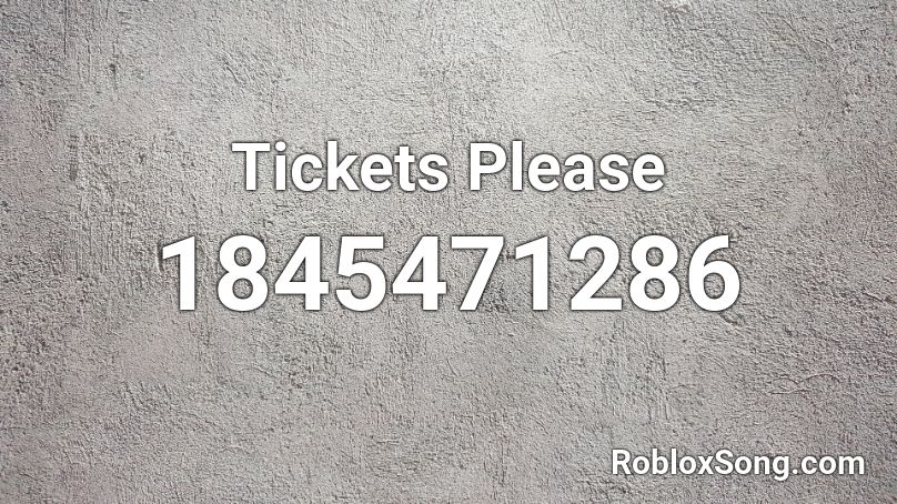 Tickets Please Roblox ID