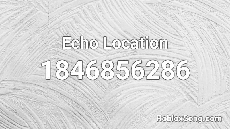 Echo Location Roblox ID