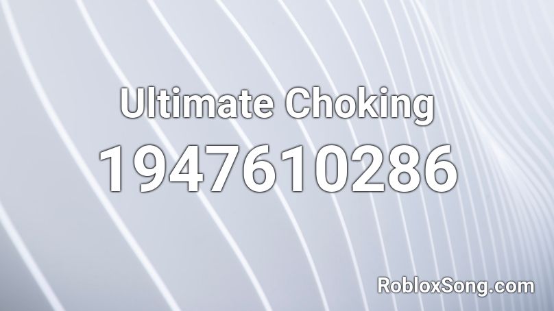 Ultimate Choking Roblox ID