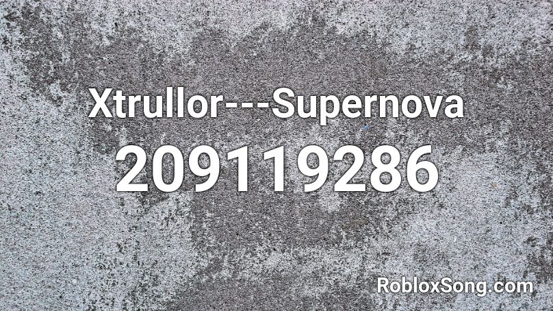 Xtrullor---Supernova Roblox ID