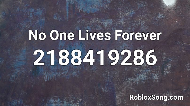 No One Lives Forever Roblox ID