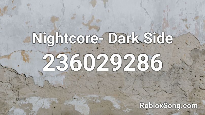 Nightcore- Dark Side Roblox ID