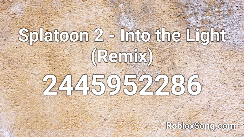 Splatoon 2 - Into the Light (Remix) Roblox ID