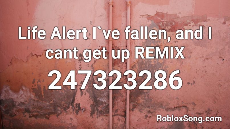 Life Alert I`ve fallen, and I cant get up REMIX Roblox ID