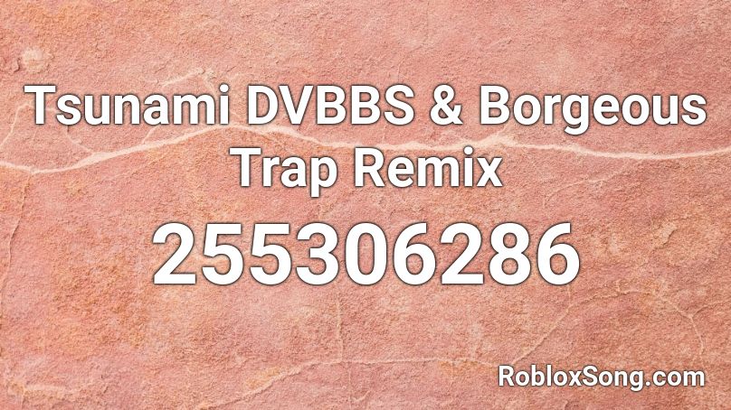 Tsunami DVBBS & Borgeous  Trap Remix Roblox ID