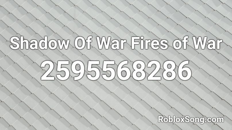 Shadow Of War Fires of War Roblox ID
